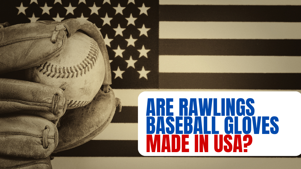 Are Rawlings Baseball Gloves Made in USA