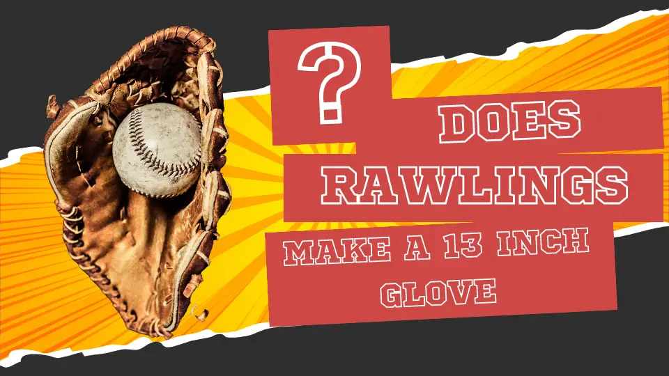 Does Rawlings Make a 13 Baseball Glove