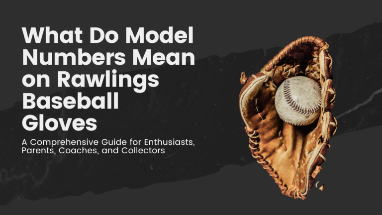 What Do Model Numbers Mean on Rawlings Baseball Gloves - A Comprehensive Guide